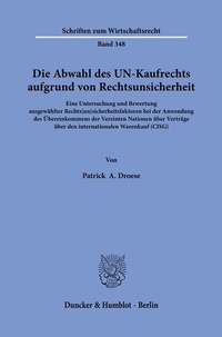 Abbildung von: Die Abwahl des UN-Kaufrechts aufgrund von Rechtsunsicherheit. - Duncker & Humblot