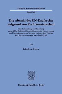 Abbildung von: Die Abwahl des UN-Kaufrechts aufgrund von Rechtsunsicherheit. - Duncker & Humblot