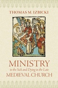 Cover: Ministry to the Sick and Dying in the Late Medieval Church - The Catholic University of America Press