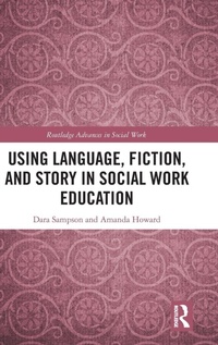 Enlarge image Cover: Using Language, Fiction, and Story in Social Work Education - Routledge