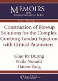 Cover: Construction of Blowup Solutions for the Complex Ginzburg-Landau Equation with Critical Parameters - American Mathematical Society