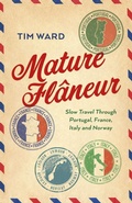 Cover: Mature Flaneur: Slow Travel Through Portugal, France, Italy and Norway - Changemakers Books