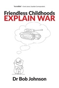 Cover: Friendless Childhoods Explain Wars - Waterside Press