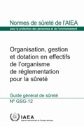 Cover: Organization, Management and Staffing of the Regulatory Body for Safety - IAEA