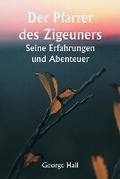 Cover: Der Pfarrer des Zigeuners Seine Erfahrungen und Abenteuer - Writat