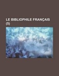 Cover: Le Bibliophile Francais (5) - Rarebooksclub.com