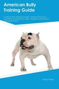 Cover: American Bully Training Guide American Bully Training Includes - Desert Thrust Ltd
