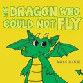 Cover: Dragon Who Could Not Fly - Austin Macauley Publishers Ltd