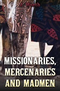 Cover: Missionaries, Mercenaries and Madmen - Austin Macauley Publishers Ltd