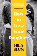 Cover: How to Love Your Daughter - Bloomsbury Publishing PLC