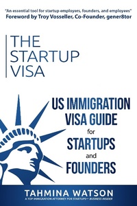 Enlarge image Cover: The Startup Visa: U.S. Immigration Visa Guide for Startups and Founders - Tahmina Watson