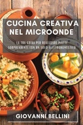 Cover: Cucina Creativa nel Microonde - Giovanni Bellini