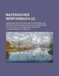 Cover: Bayerisches Worterbuch; Sammlung Von Wortern Und Ausdrucken...Mit Erkundlichen Belegen Nach Den Stammsylben Etymologisch- Alphabetisch Geordnet (2 ) - Rarebooksclub.com