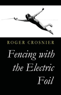 Abbildung von: Fencing with the Electric Foil - Chosho Publishing