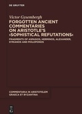 Cover: Forgotten Ancient Commentaries on Aristotle's >Sophistical Refutations< - De Gruyter