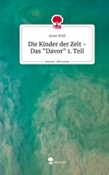 Cover: Die Kinder der Zeit - Das "Davor" 1. Teil. Life is a Story - story.one - story.one publishing