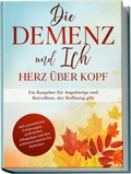 Abbildung von: Die Demenz und Ich - Herz über Kopf: Ein Ratgeber für Angehörige und Betroffene, der Hoffnung gibt | inkl. persönlicher Erfahrungen, praktischen Alltagstipps und den schönsten Spielen bei Alzheimer - Edition Lunerion