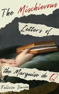 Cover: The Mischievous Letters of the Marquise de Q (French Letters, #2) - Etymon Press