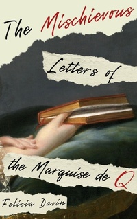 Enlarge image Cover: The Mischievous Letters of the Marquise de Q (French Letters, #2) - Etymon Press