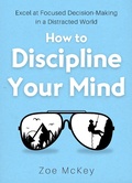 Cover: How to Discipline Your Mind (Cognitive Development, #6) - Zoe McKey
