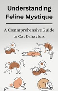 Cover: Understanding Feline Mystique A Comprehensive Guide to Cat Behaviors - SouthernMGD