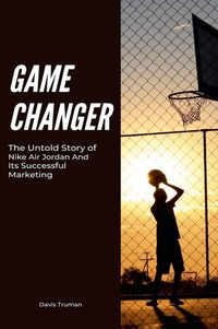Abbildung von: Game Changer The Untold Story of Nike Air Jordan And Its Successful Marketing - Vincenzo Nappi