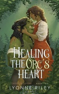 Cover: Healing the Orc's Heart (Trollkin Lovers, #2) - Lyonne Riley