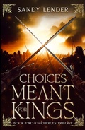 Cover: Choices Meant For Kings (The Choices Trilogy, #2) - Seventh Star Press