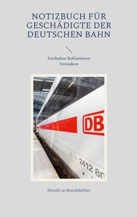 Abbildung von: Notizbuch für Geschädigte der Deutschen Bahn - BoD - Books on Demand