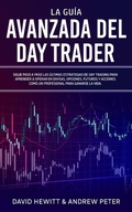 Cover: La Gu&iacute;a Avanzada del Day Trader: &iexcl;Sigue paso a paso las &uacute;ltimas estrategias de Day Trading para aprender a operar en divisas, opciones, futuros y acciones como un profesional para ganarte la vida! - David Hewitt & Andrew Peter