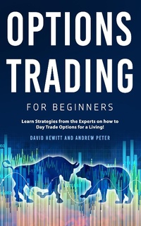 Enlarge image Cover: Options Trading for Beginners: Learn Strategies from the Experts on how to Day Trade Options for a Living! - David Hewitt & Andrew Peter