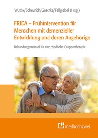 Abbildung von: FRIDA - Frühintervention für Menschen mit demenzieller Entwicklung und deren Angehörige - medhochzwei Verlag