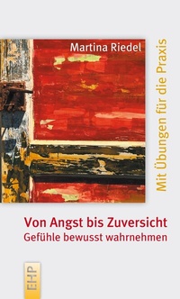 Abbildung von: Von Angst bis Zuversicht: Gefühle bewusst wahrnehmen - EHP Edition Humanistische Psychologie