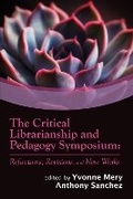 Cover: The Critical Librarianship and Pedagogy Symposium - Association of College & Research Libraries
