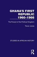 Cover: Ghana's First Republic 1960-1966 - Routledge