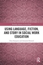 Cover: Using Language, Fiction, and Story in Social Work Education - Routledge
