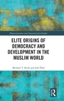 Cover: Elite Origins of Democracy and Development in the Muslim World - Routledge