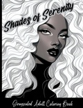 Cover: Shades of Serenity Grayscale Adult Coloring Book - Lulu.com