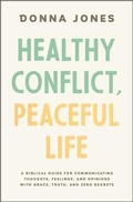 Cover: Healthy Conflict, Peaceful Life - Thomas Nelson Publishers
