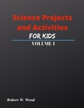 Cover: Science Projects and Activities for Kids Volume I - Lulu.com