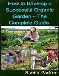Cover: How to Develop a Successful Organic Garden - The Complete Guide - Lulu.com