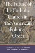 Cover: The Future of the Catholic Church in the American Political Order - Franciscan Academic Press