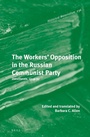 Cover: The Workers' Opposition in the Russian Communist Party - Brill