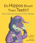 Cover: Do Hippos Brush Their Teeth? How Animals Care for Their Bodies - Owlkids Books Inc.
