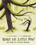 Cover: Wake Up, Little Pin!: The Story of a Sleepy Sappling - Owlkids Books Inc.