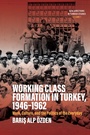 Cover: Working Class Formation in Turkey, 1946-1962 - Berghahn Books