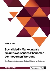Abbildung von: Social Media Marketing als zukunftsweisendes Phänomen der modernen Werbung - GRIN Verlag