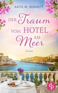 Cover: Der Traum vom Hotel am Meer | Wholesome Feel Good Liebesroman - dp DIGITAL PUBLISHERS GmbH