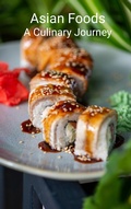 Cover: Asian Foods A Culinary Journey (Kichen, #1) - S&aacute;ndor Kov&aacute;cs