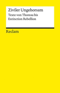 Abbildung von: Ziviler Ungehorsam. Texte von Thoreau bis Extinction Rebellion - Reclam
